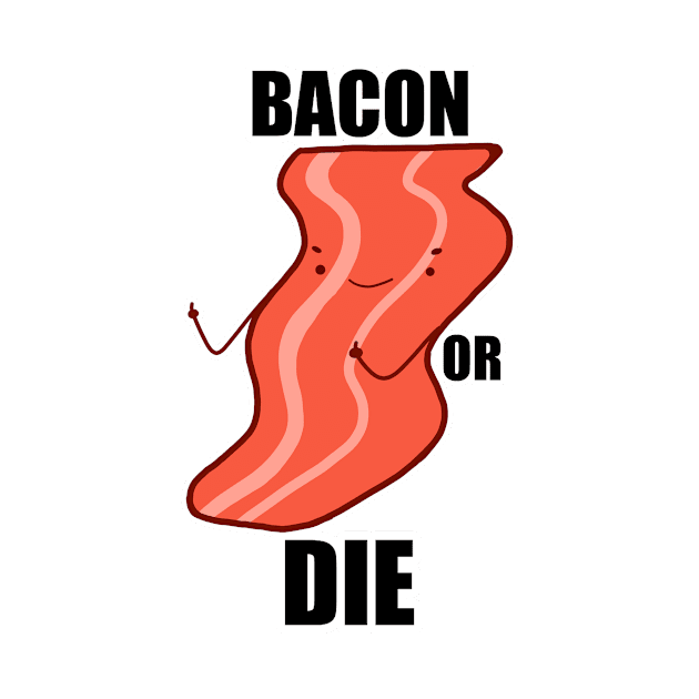 Bacon Or Die by Sotogos