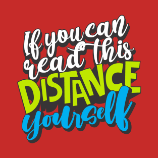 If You Can Read This, Distance Yourself T-Shirt