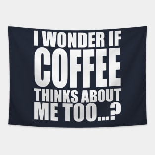i wonder if coffee thinks about me too Tapestry