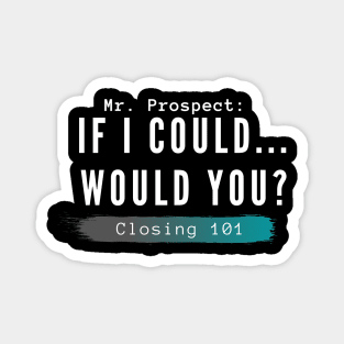 Closing 101 -  If I could... would you? Magnet