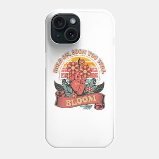 HOLD ON SOON YOU WILL BLOOM Phone Case