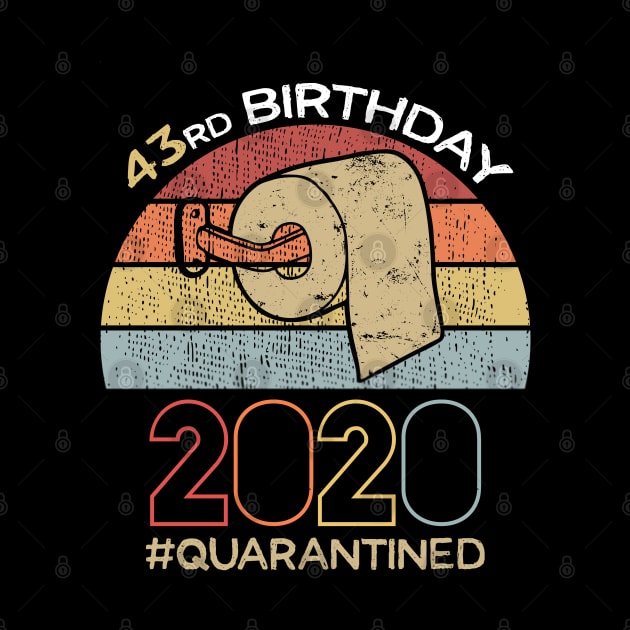 43rd Birthday 2020 Quarantined Social Distancing Funny Quarantine by DragonTees