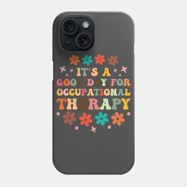 It's a Good Day For Occupational Therapy Phone Case by Rosemat