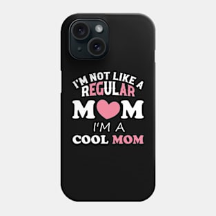 I'm Not Like A Regular Mom I'm A Cool-Mom Funny Mothers Day Phone Case