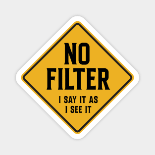 No Filter - I say it like I see it Magnet