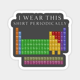 I Wear This Shirt Periodically Magnet