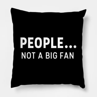 PEOPLE NOT A BIG FAN T-SHIRT Pillow