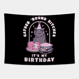 Funny Birthday Cat Gather Round Bitches It's My Birthday Tapestry