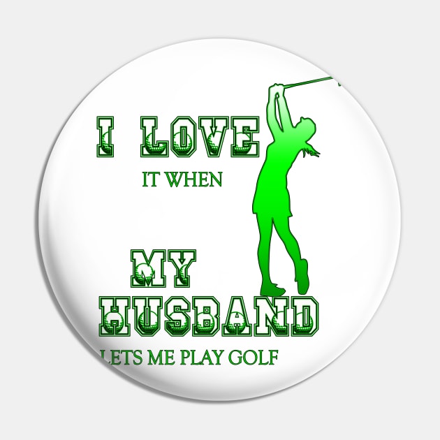 I love It when My Husband lets me play Golf Pin by KrasiStaleva
