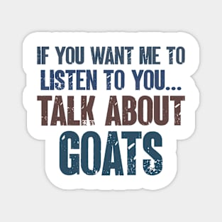 If You Want Me to Listen to You Talk About Goats Funny Farm Goat Farming Gift Magnet