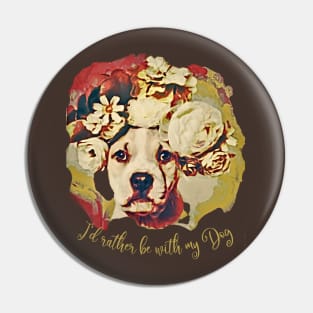 I'd rather be with my Dog (pit bull flowers) Pin