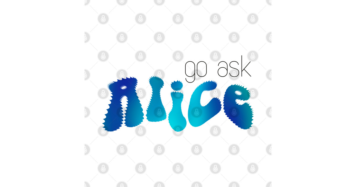Go ask Alice (blue trippy Alice) Alice In Wonderland Quote TShirt