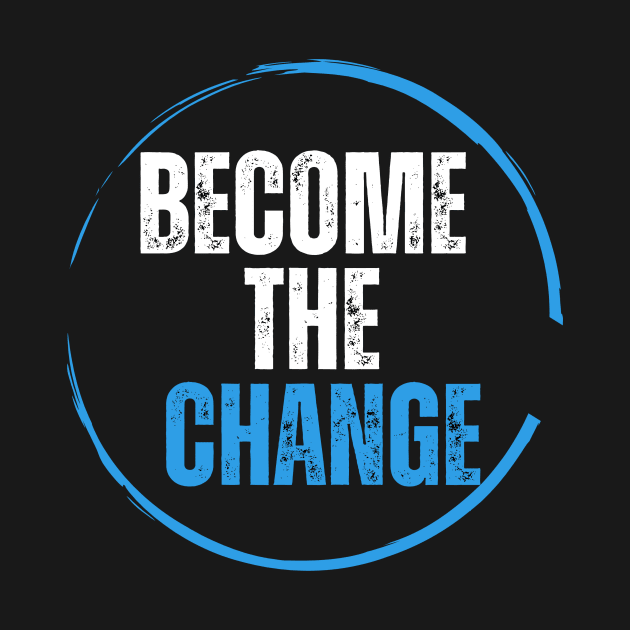 Become the change by ROID ONE 