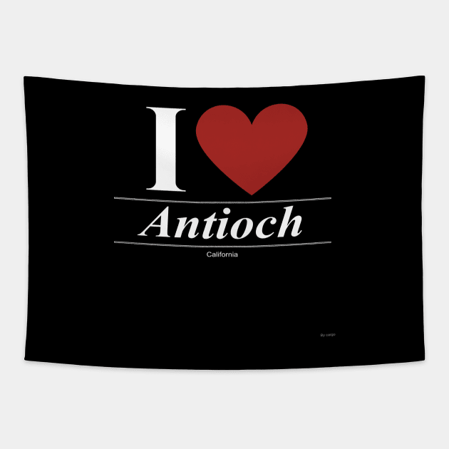 I Love  Antioch - Gift for Californian From California CA Tapestry by giftideas