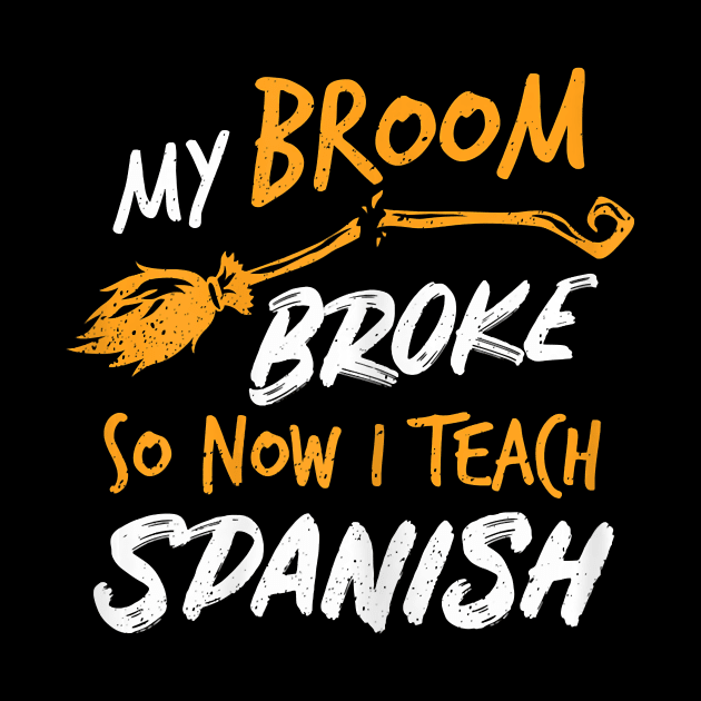 Womens My Broom Broke So Now I Teach Spanish Witch Costume by klausgaiser