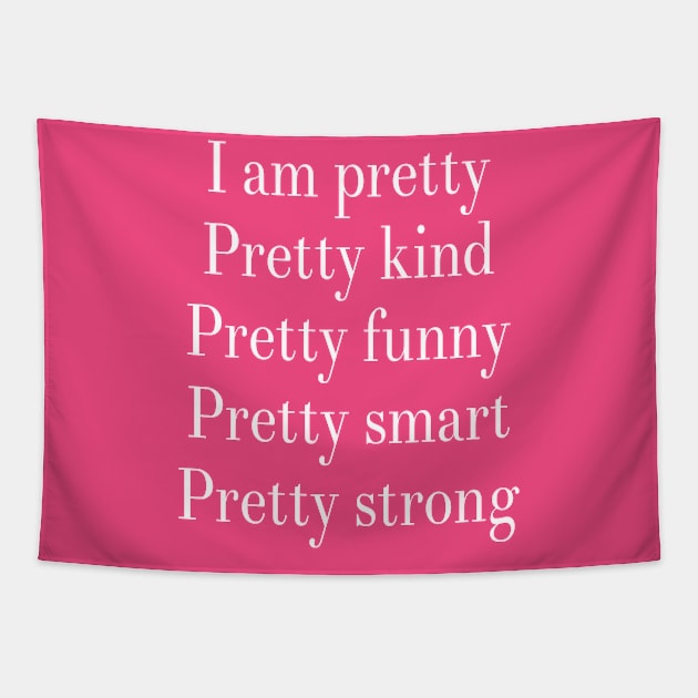I am Pretty Pretty Kind Pretty Funny Pretty Smart Pretty Strong Tapestry by DesignsbyZazz