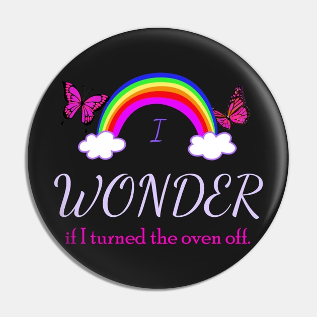 I Wonder if I Turned the Oven Off Pin by Klssaginaw