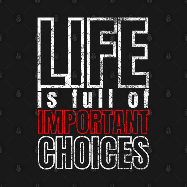 Life is Full of Important Choices by IndiPrintables