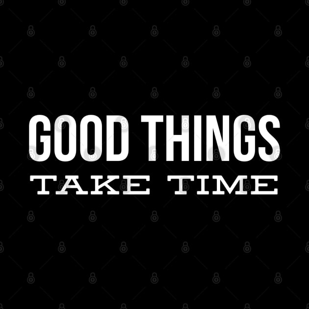 Good Things Take Time - Motivational Words by Textee Store