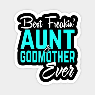 Best Freakin Aunt And Godmother Ever Funny Magnet