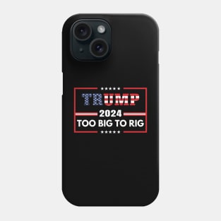 Trump 2024 too big to rig Phone Case