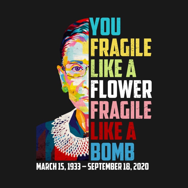 Not Fragile Like A Flower Fragile Like A Bomb Ruth Bader Ginsburg Die by FisherSmalljLyEv