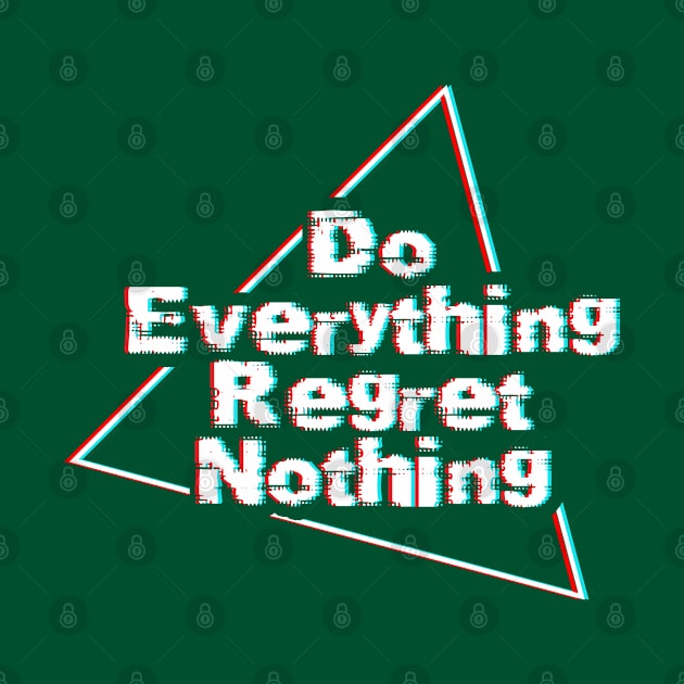 Do Everything Regret Nothing by EddieBalevo