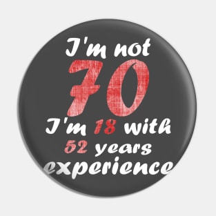 i'm not 70 i'm 18 with 52 years experience Pin