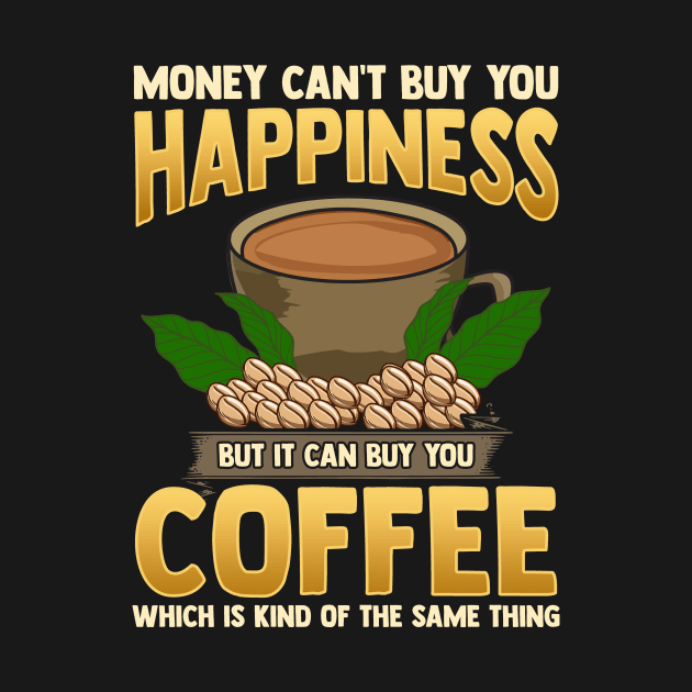 Money Can't Buy You Happiness But Can Buy Coffee by theperfectpresents