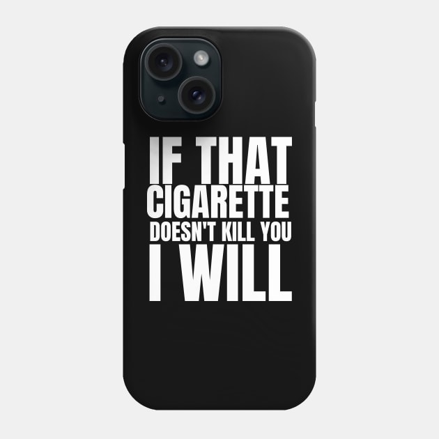 if that cigarette doesn't kill you i will Phone Case by store anibar