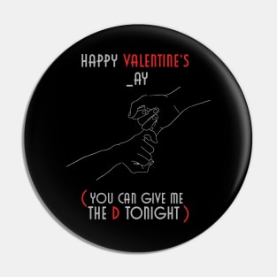 Happy Valentines _ay  You Can Give Me The D Tonight Pin