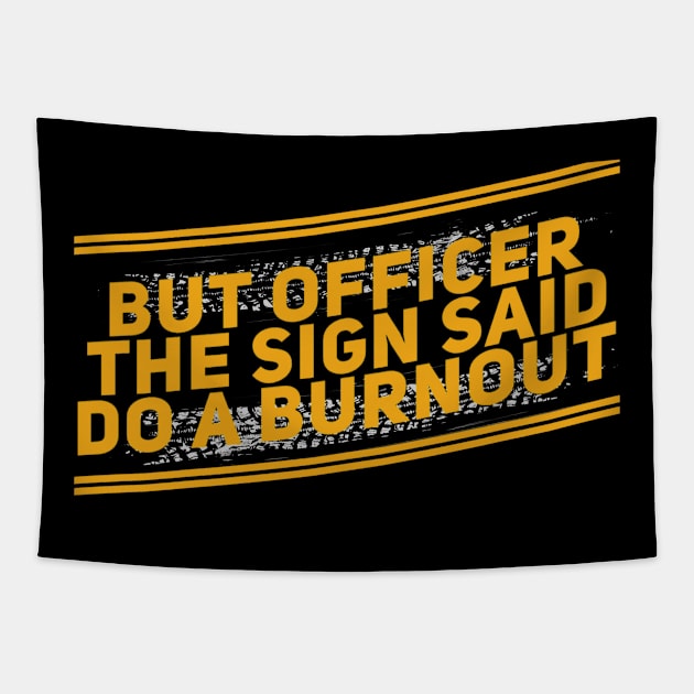 But Officer The Sign Said Do A Burnout Funny Tapestry by Carantined Chao$