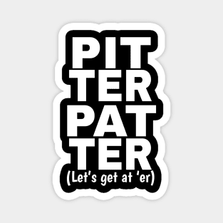 Pitter Patter Let's Get At Er Shirt Magnet