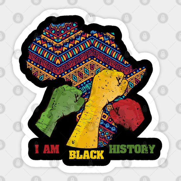 I Am Black History Black History Month 2020 Sticker Teepublic Uk