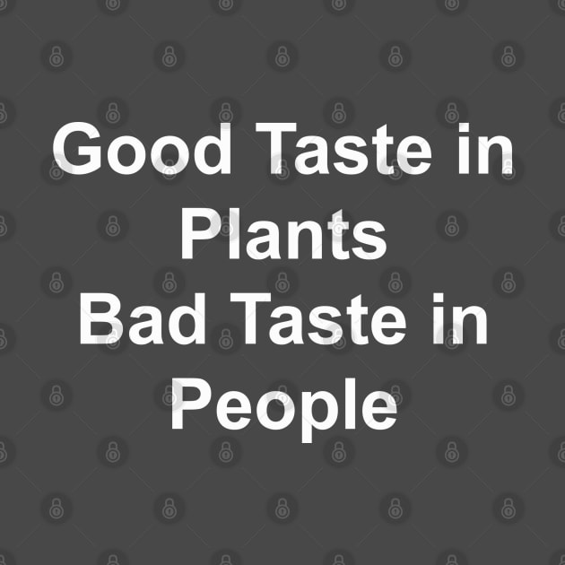 Good Taste in Plants Bad Taste in People by HousePlantHobbyist