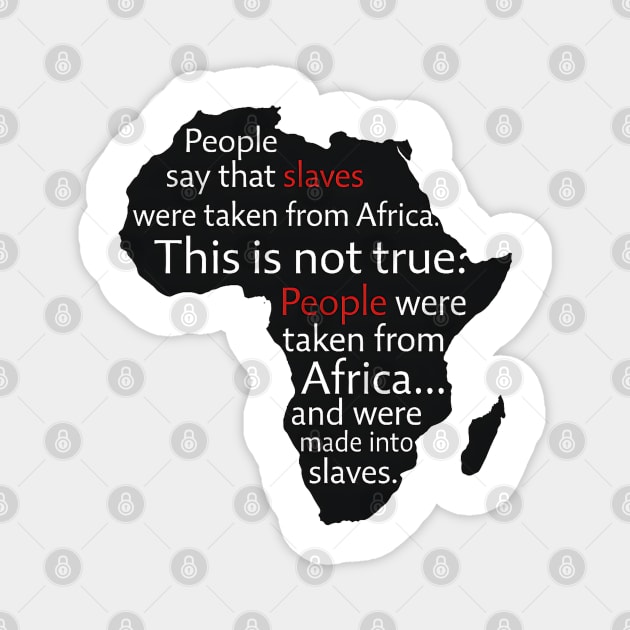 People  Were Taken From Africa. not slaves Magnet by UrbanLifeApparel