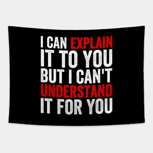 I Can Explain It To You But I Can't Understand It For You Tapestry