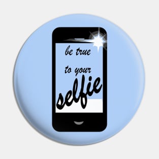 Be True To Your Selfie Pin