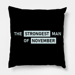 The Strongest Man of November Pillow