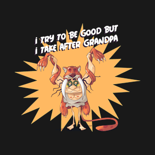 I Try To Be Good But I Take After Grandpa T-Shirt