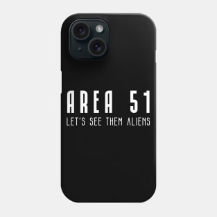 Area 51 Let's see them aliens Phone Case