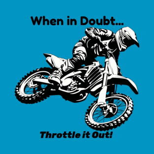 When In Doubt Throttle It Out T-Shirt