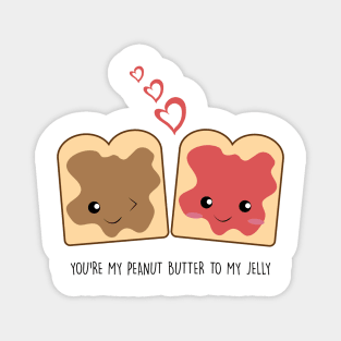 You're my peanut butter to my jelly Kawaii Cute Magnet