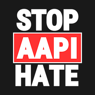 Stop Asian Hate. Just Stop The Hate. Stop Aapi Hate. T-Shirt