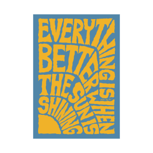 Everything is Better when the SUN is Shining - Blue T-Shirt
