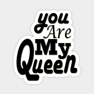 you are my queen tshirt Magnet