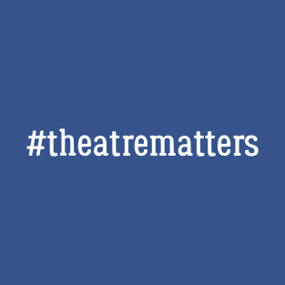 Theatre Matters 4 T-Shirt