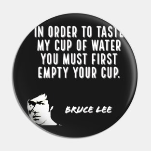 bruce lee | quotes | in order to taste my cup of water you must first empty your cup Pin