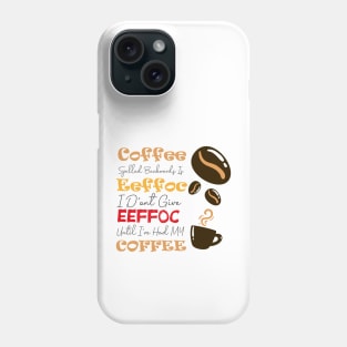 Coffee Spelled Backwards Is Eeffoc I D'ont give eeffoc unti i've had my coffee Phone Case