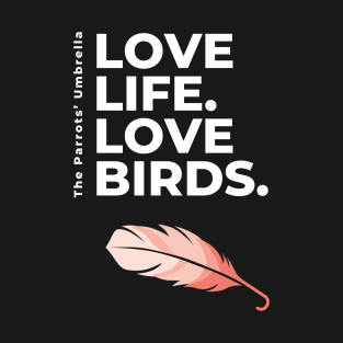 White Letters Love Life Love Birds feather T-Shirt